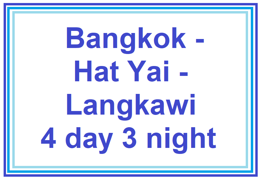 Bangkok - Hat Yai - Langkawi 4 day 3 night